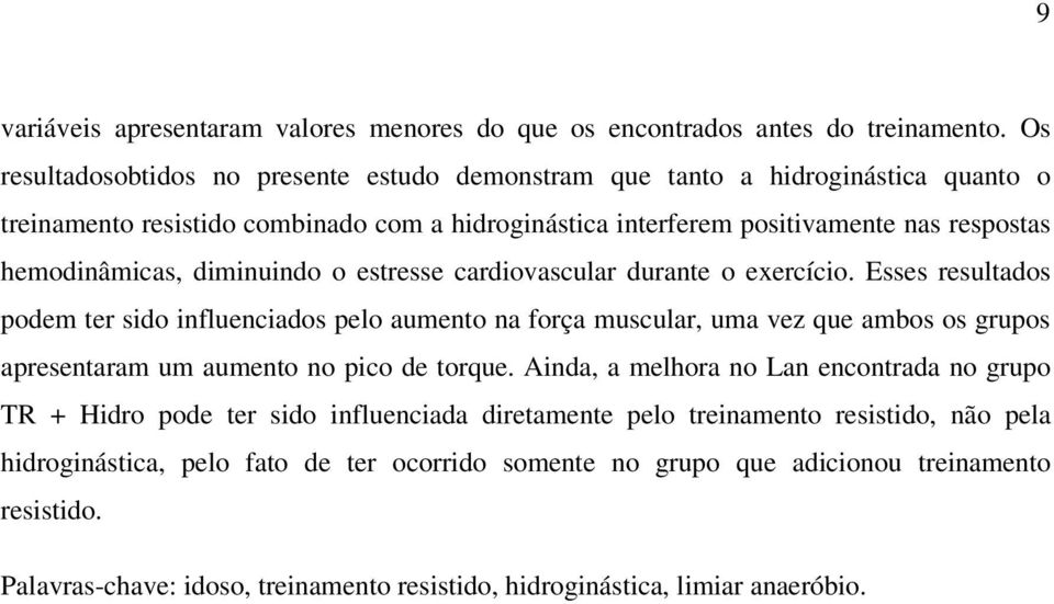 diminuindo o estresse cardiovascular durante o exercício.