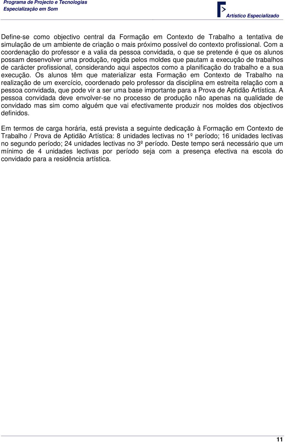 profissional, considerando aqui aspectos como a planificação do trabalho e a sua execução.