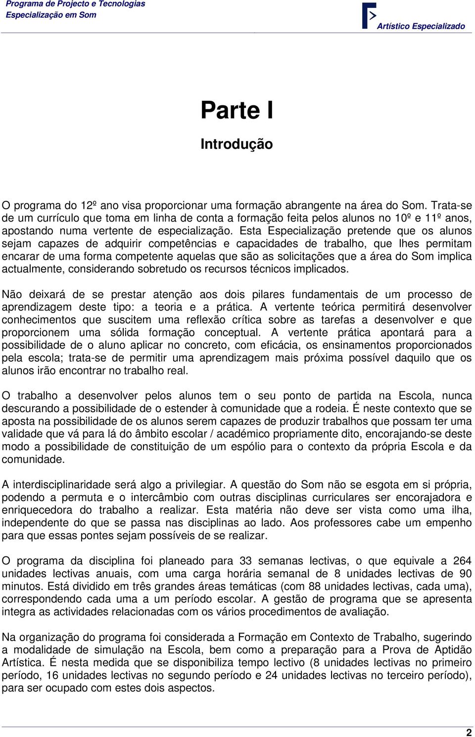 Esta Especialização pretende que os alunos sejam capazes de adquirir competências e capacidades de trabalho, que lhes permitam encarar de uma forma competente aquelas que são as solicitações que a