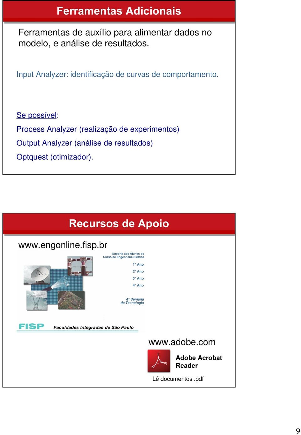 Se possível: Process Analyzer (realização de experimentos) Output Analyzer (análise de