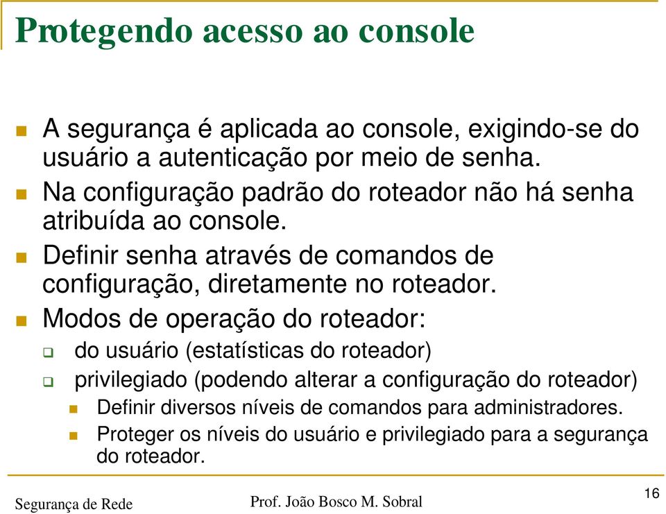 Definir senha através de comandos de configuração, diretamente no roteador.