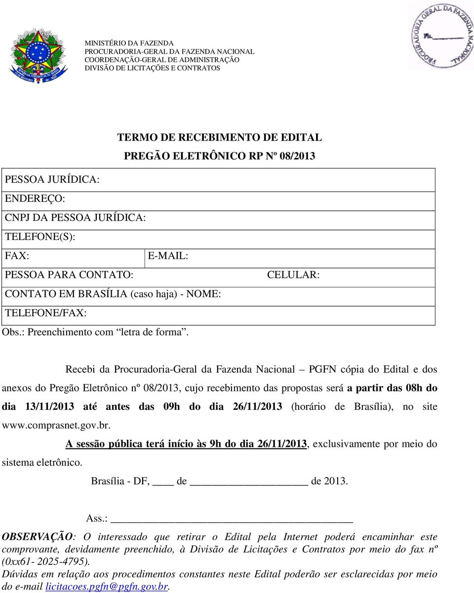 CELULAR: Recebi da Procuradoria-Geral da Fazenda Nacional PGFN cópia do Edital e dos anexos do Pregão Eletrônico nº 08/2013, cujo recebimento das propostas será a partir das 08h do dia 13/11/2013 até