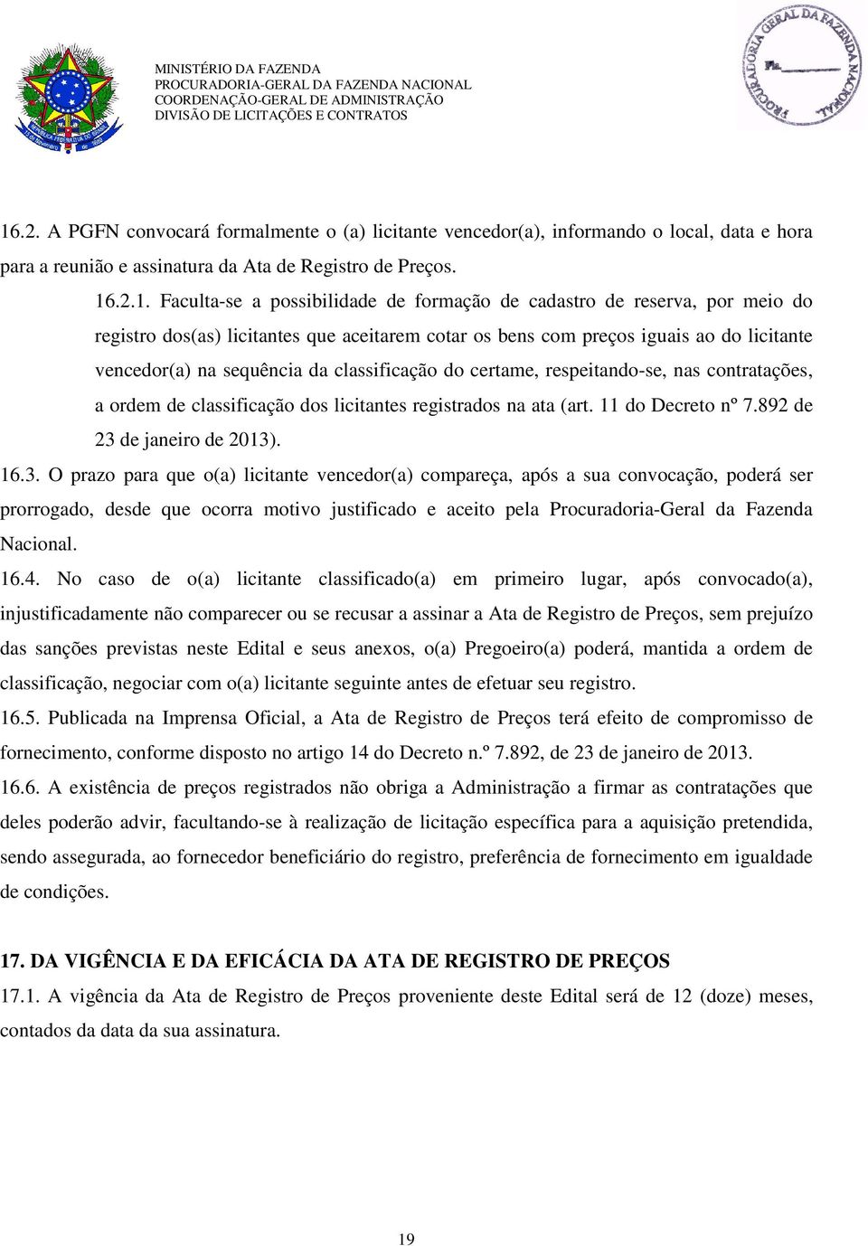 respeitando-se, nas contratações, a ordem de classificação dos licitantes registrados na ata (art. 11 do Decreto nº 7.892 de 23 