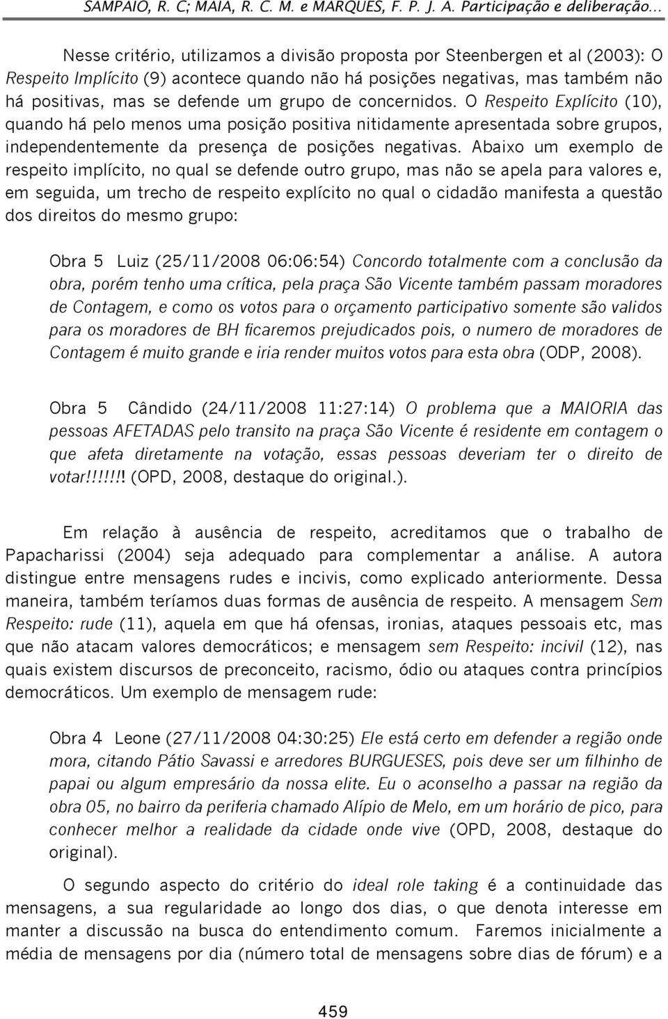 de concernidos. O Respeito Explícito (10), quando há pelo menos uma posição positiva nitidamente apresentada sobre grupos, independentemente da presença de posições negativas.