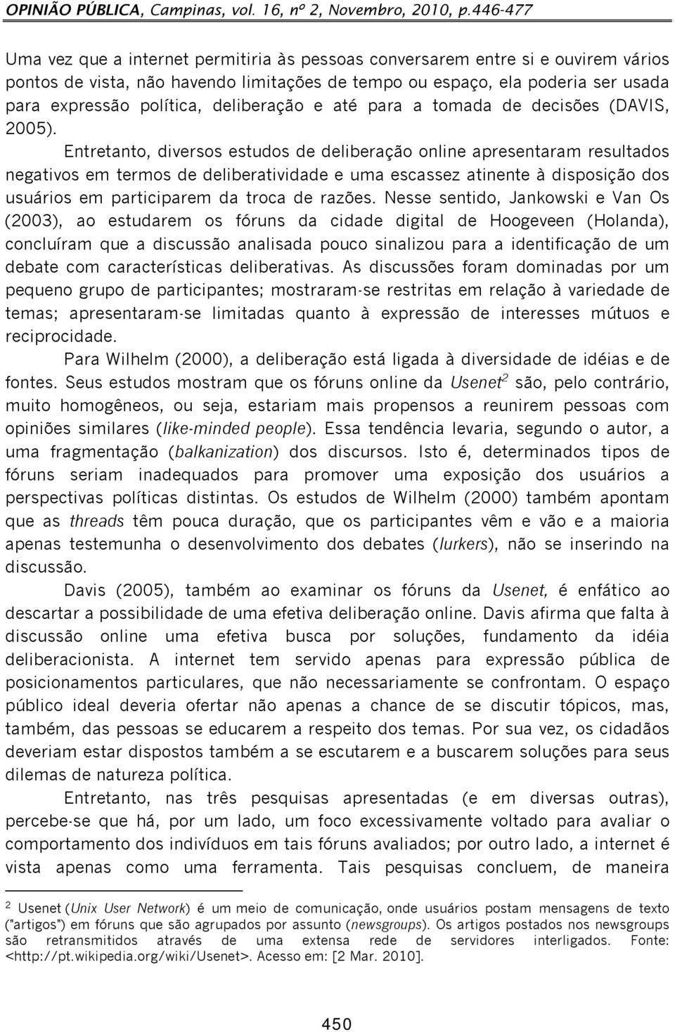 deliberação e até para a tomada de decisões (DAVIS, 2005).