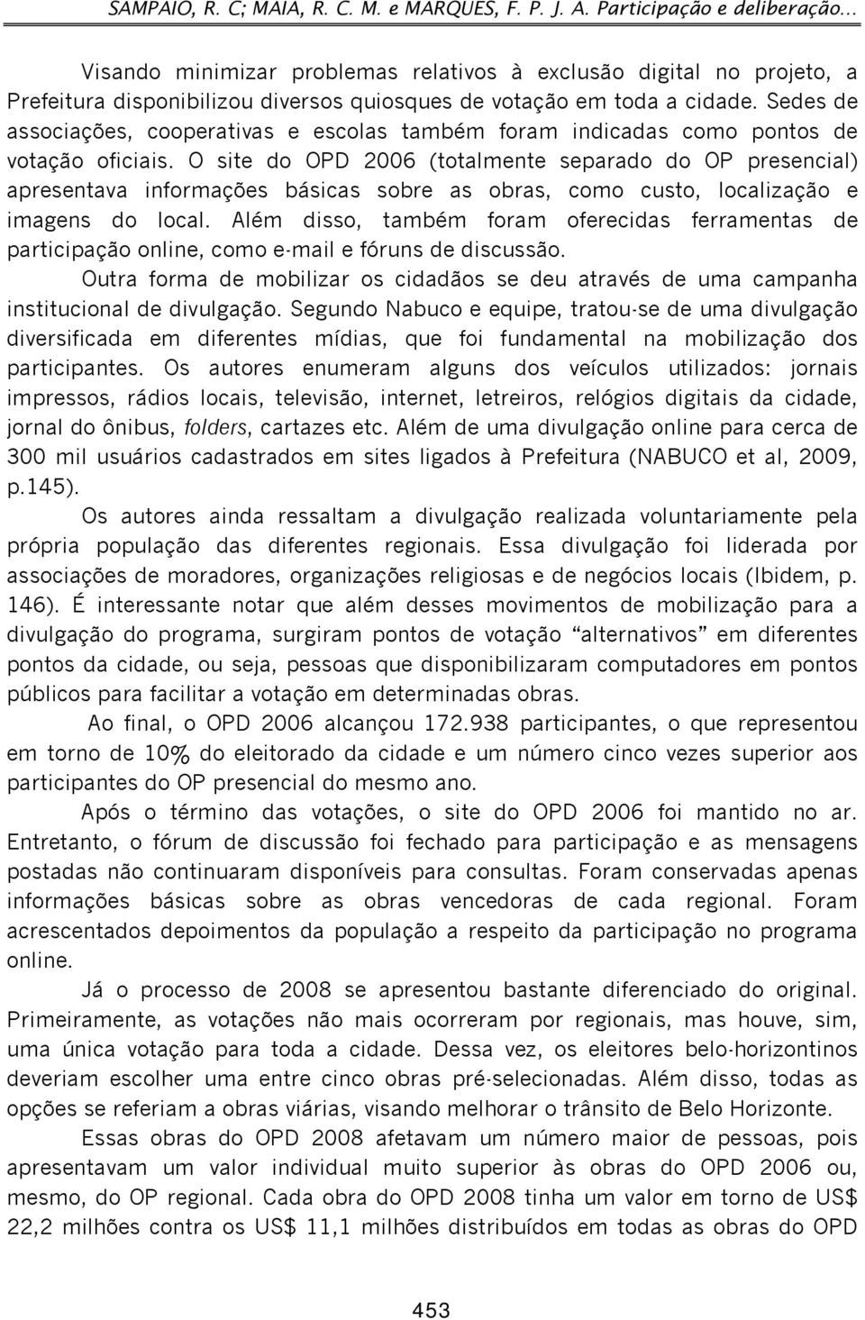 Sedes de associações, cooperativas e escolas também foram indicadas como pontos de votação oficiais.