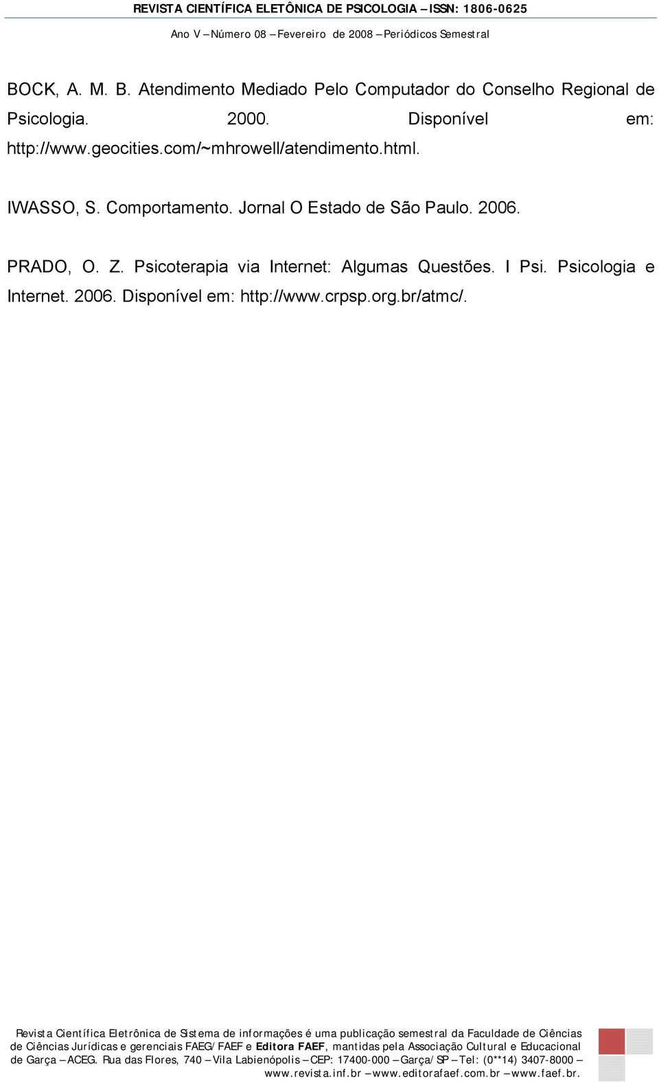 Comportamento. Jornal O Estado de São Paulo. 2006. PRADO, O. Z.