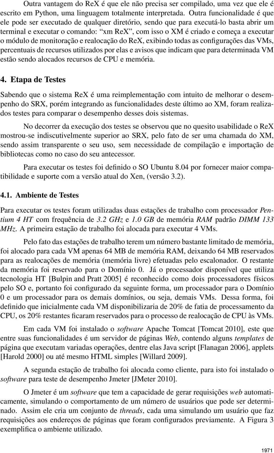 módulo de monitoração e realocação do ReX, exibindo todas as configurações das VMs, percentuais de recursos utilizados por elas e avisos que indicam que para determinada VM estão sendo alocados