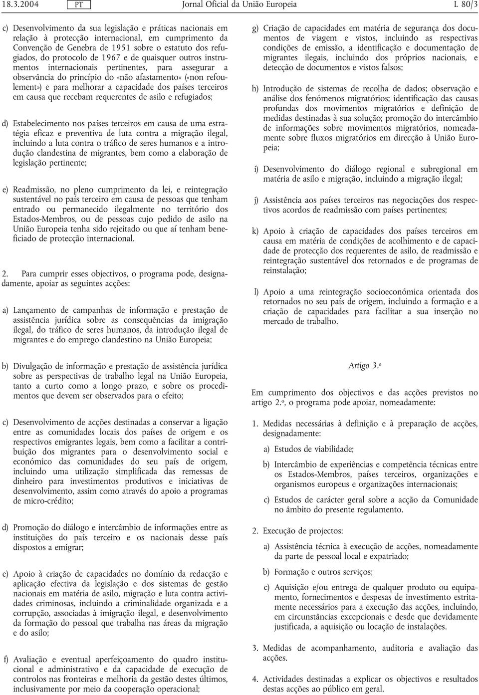 países terceiros em causa que recebam requerentes de asilo e refugiados; d) Estabelecimento nos países terceiros em causa de uma estratégia eficaz e preventiva de luta contra a migração ilegal,