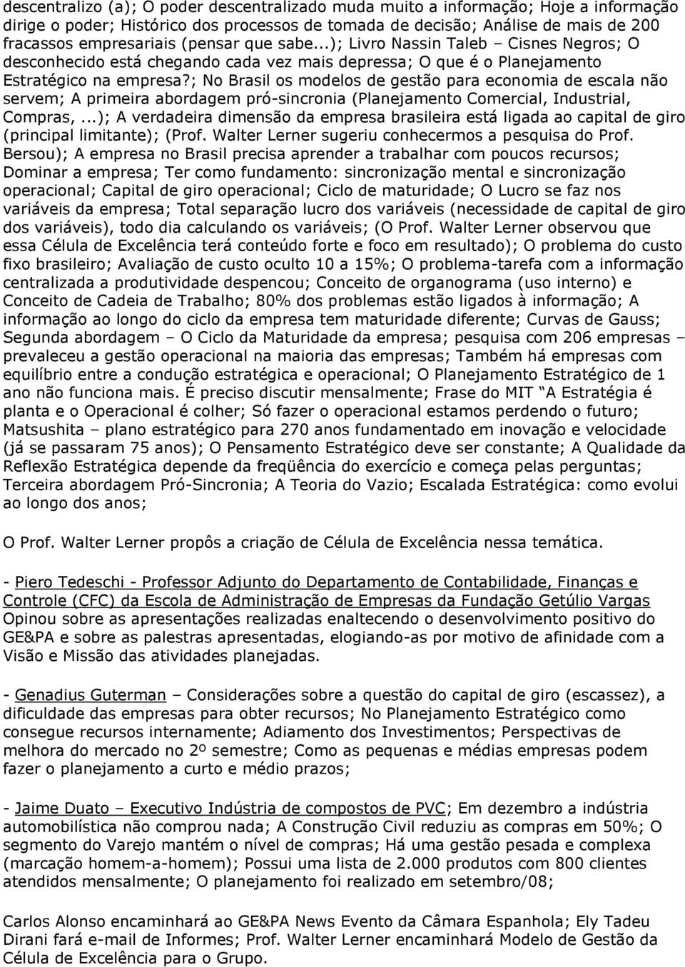 ; No Brasil os modelos de gestão para economia de escala não servem; A primeira abordagem pró-sincronia (Planejamento Comercial, Industrial, Compras,.