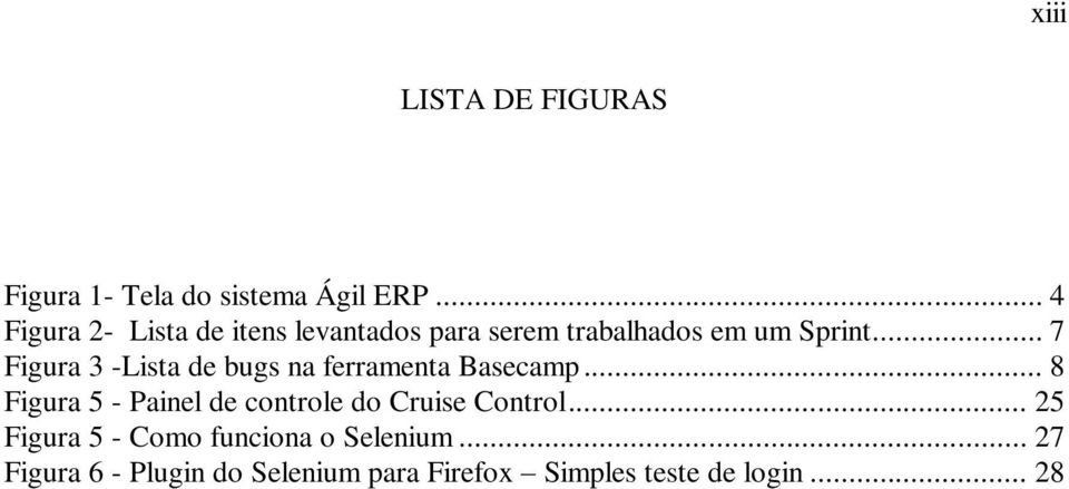 .. 7 Figura 3 -Lista de bugs na ferramenta Basecamp.