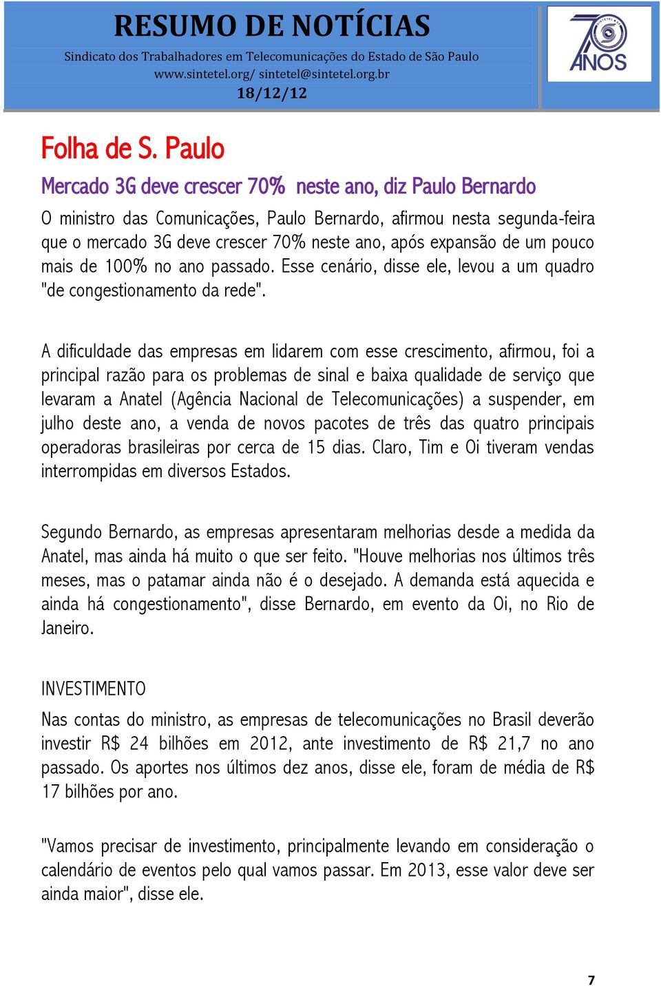 um pouco mais de 100% no ano passado. Esse cenário, disse ele, levou a um quadro "de congestionamento da rede".