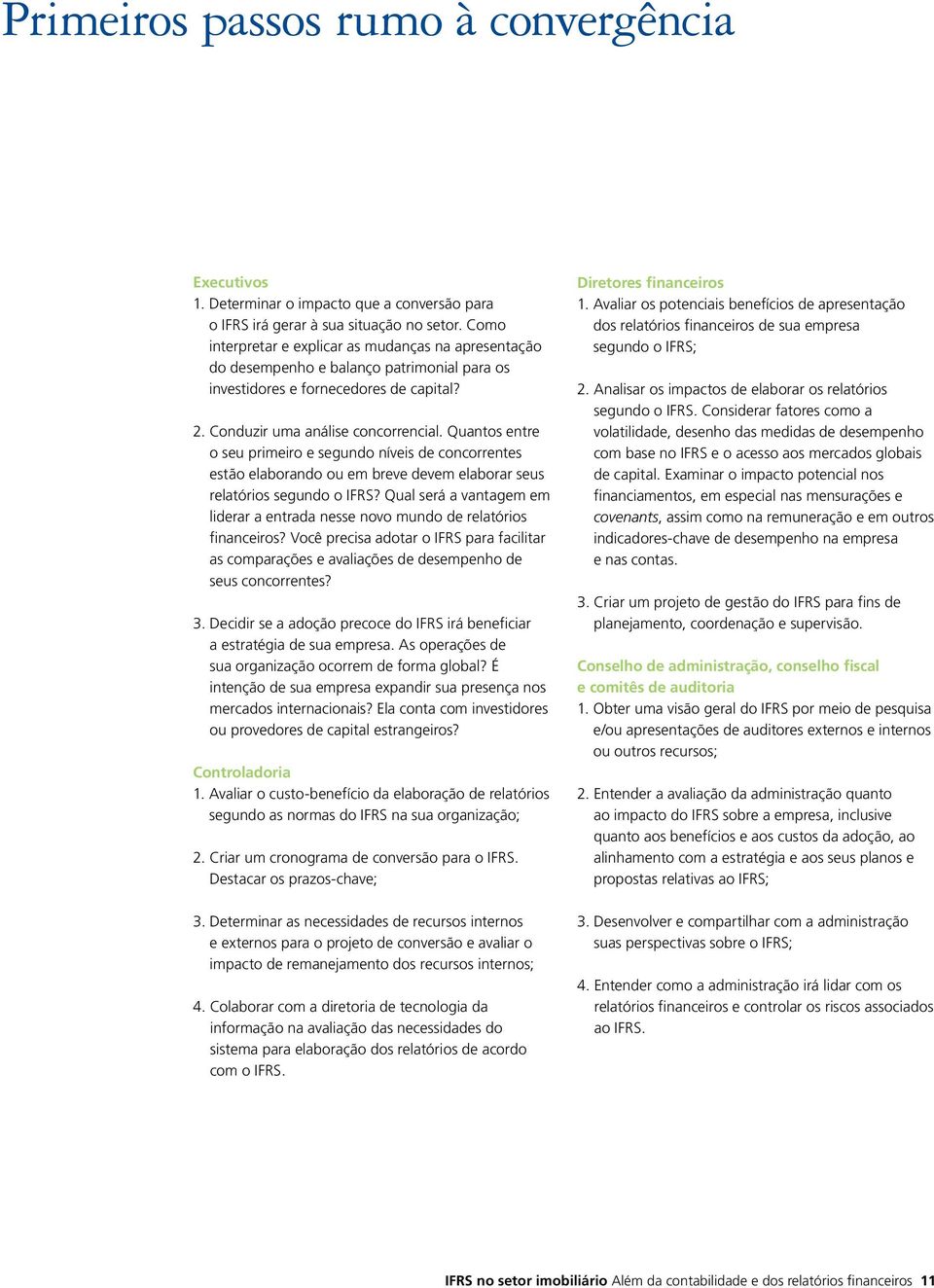 Quantos entre o seu primeiro e segundo níveis de concorrentes estão elaborando ou em breve devem elaborar seus relatórios segundo o IFRS?