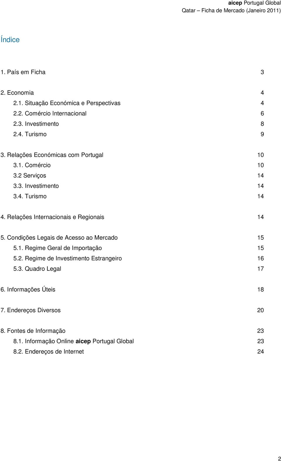 Relações Internacionais e Regionais 14 5. Condições Legais de Acesso ao Mercado 15 5.1. Regime Geral de Importação 15 5.2.