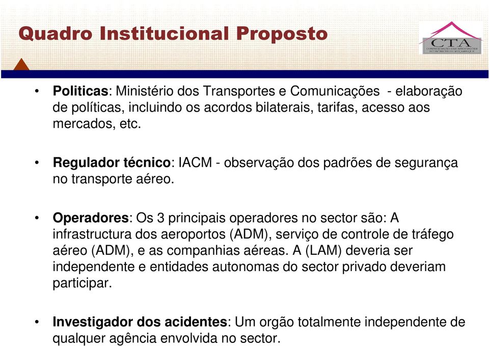 Operadores: Os 3 principais operadores no sector são: A infrastructura dos aeroportos (ADM), serviço de controle de tráfego aéreo (ADM), e as companhias