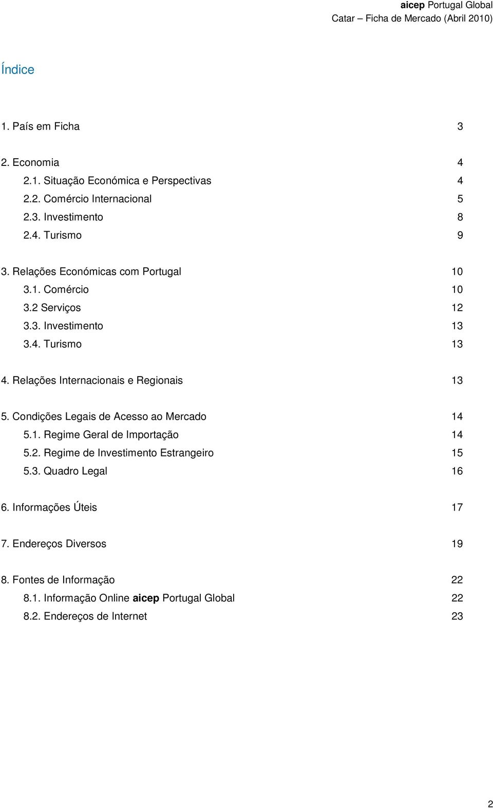 Relações Internacionais e Regionais 13 5. Condições Legais de Acesso ao Mercado 14 5.1. Regime Geral de Importação 14 5.2.