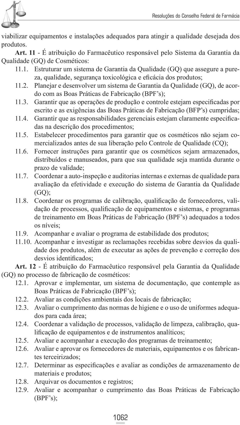 2. Planejar e desenvolver um sistema de Garantia da Qualidade (GQ), de acordo com as Boas Práticas de Fabricação (BPF s); 11.3.