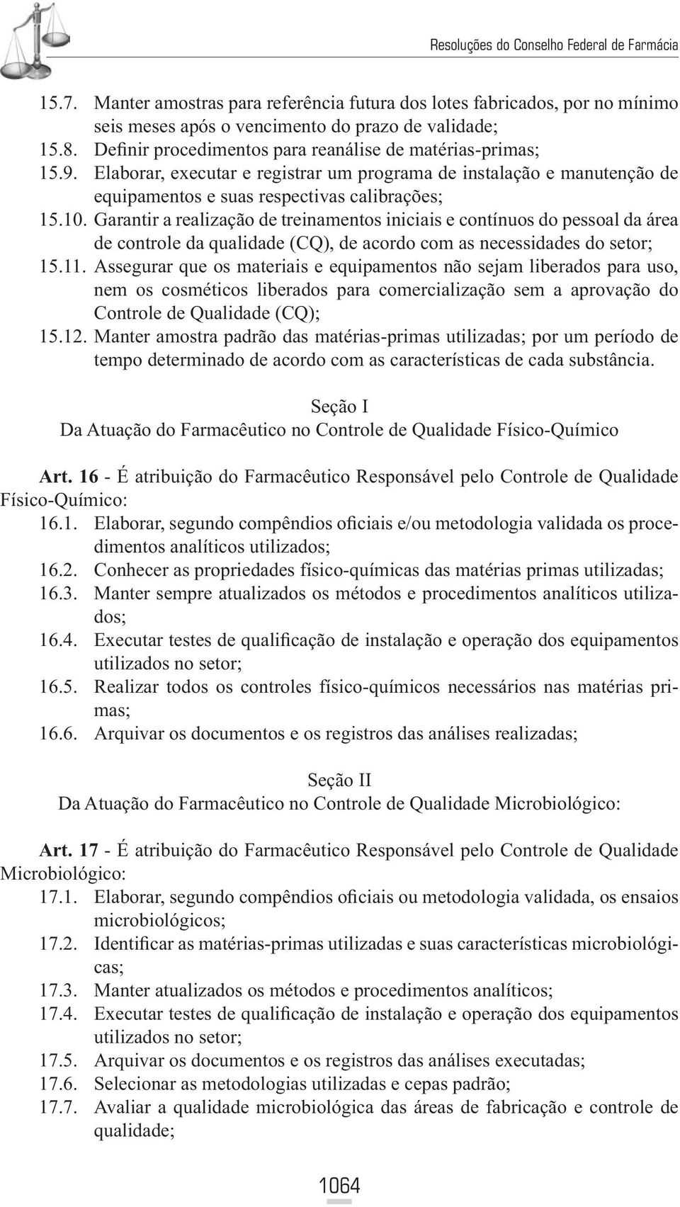 Garantir a realização de treinamentos iniciais e contínuos do pessoal da área de controle da qualidade (CQ), de acordo com as necessidades do setor; 15.11.