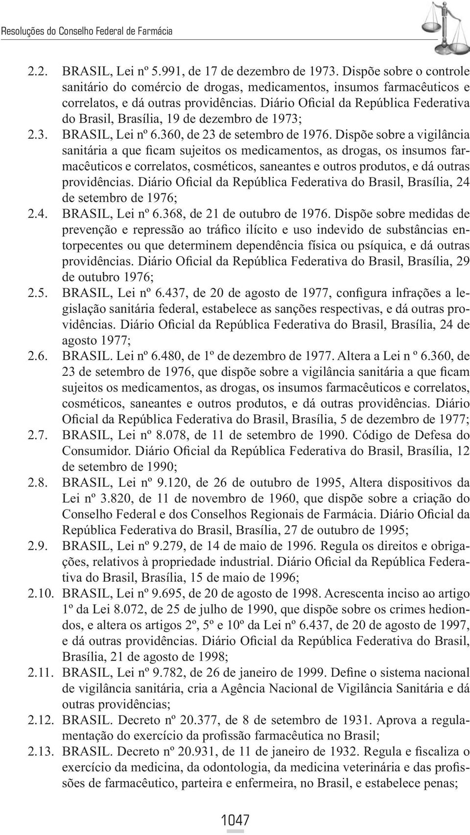 Dispõe sobre a vigilância sanitária a que ficam sujeitos os medicamentos, as drogas, os insumos farmacêuticos e correlatos, cosméticos, saneantes e outros produtos, e dá outras providências.