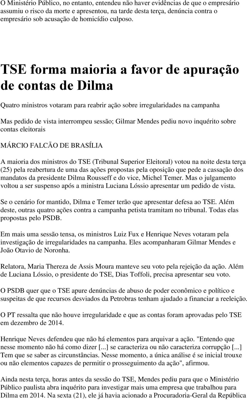 TSE forma maioria a favor de apuração de contas de Dilma Quatro ministros votaram para reabrir ação sobre irregularidades na campanha Mas pedido de vista interrompeu sessão; Gilmar Mendes pediu novo