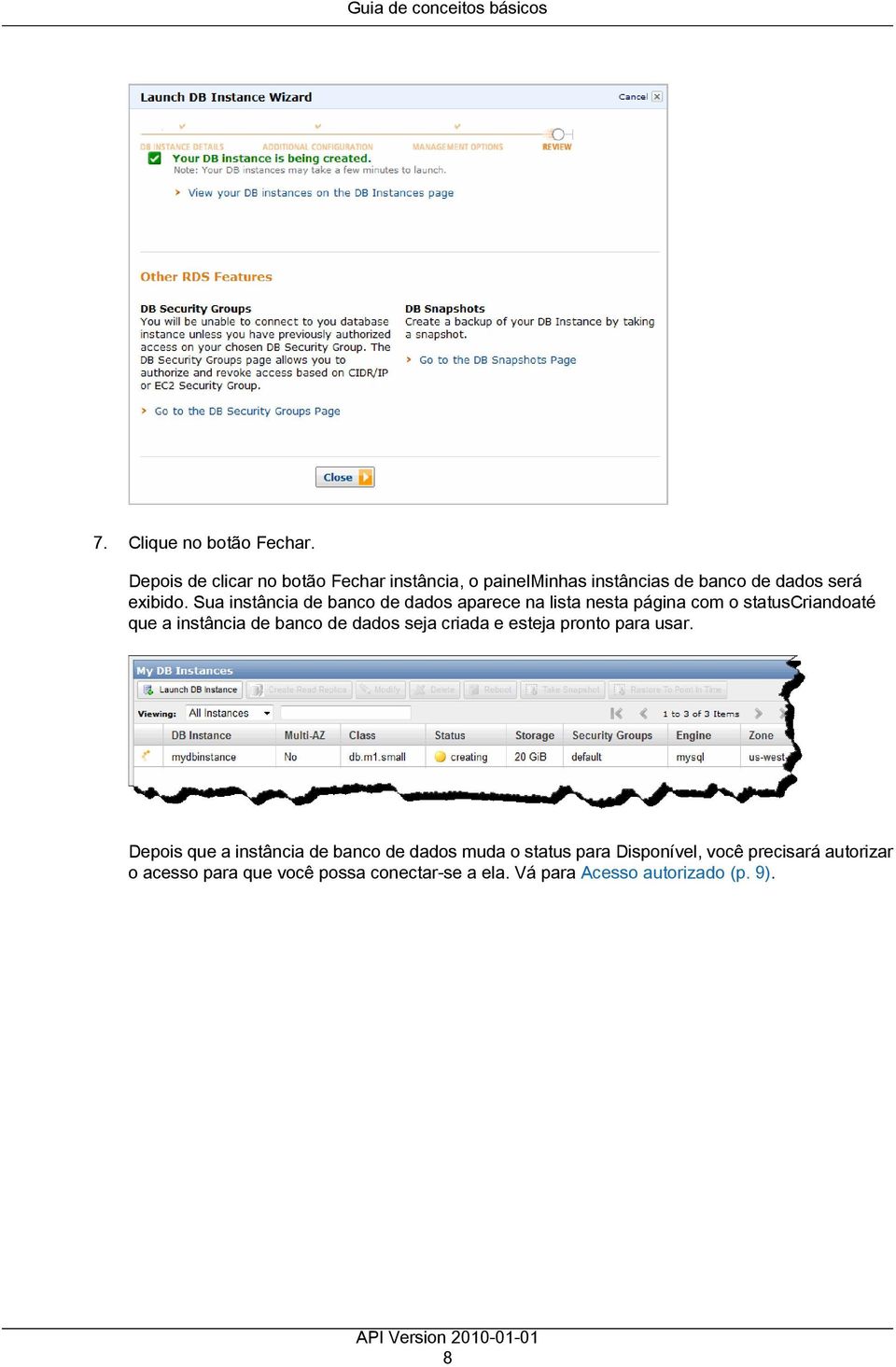 Sua instância de banco de dados aparece na lista nesta página com o statuscriandoaté que a instância de banco de