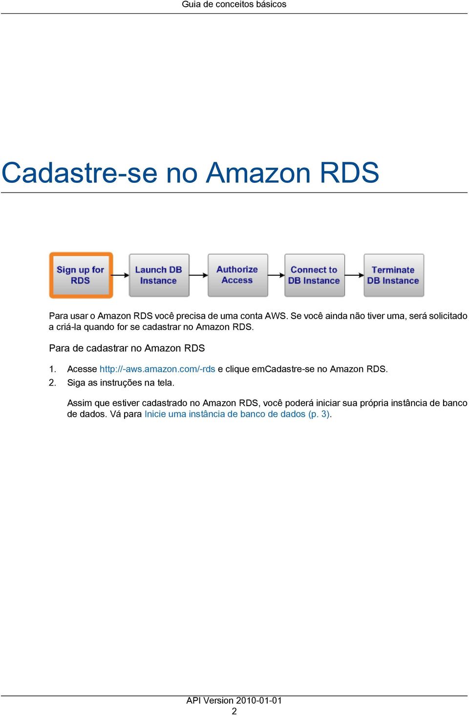 Para de cadastrar no Amazon RDS 1. Acesse http://-aws.amazon.com/-rds e clique emcadastre-se no Amazon RDS. 2.
