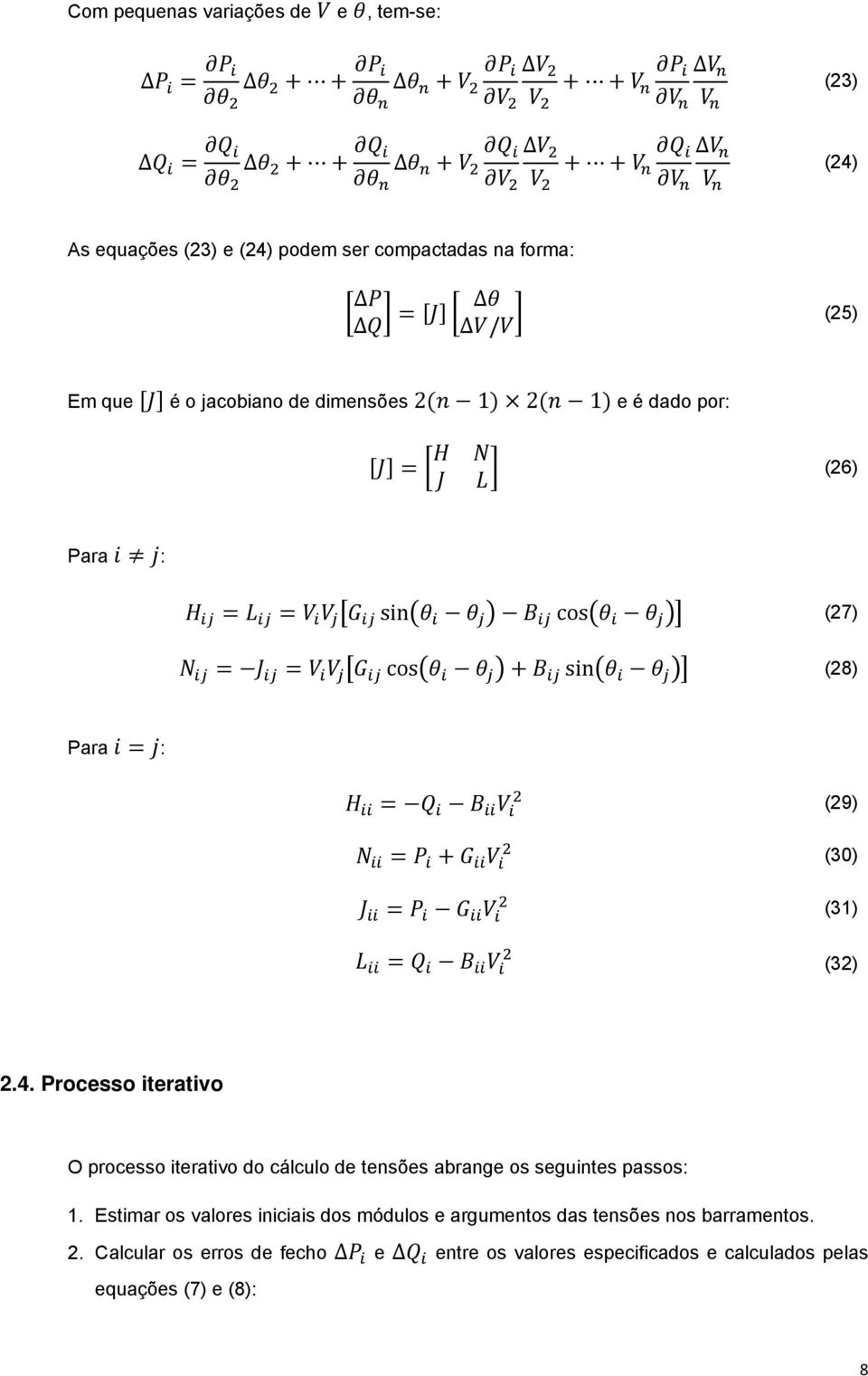 Processo iterativo O processo iterativo do cálculo de tensões abrange os seguintes passos: 1.