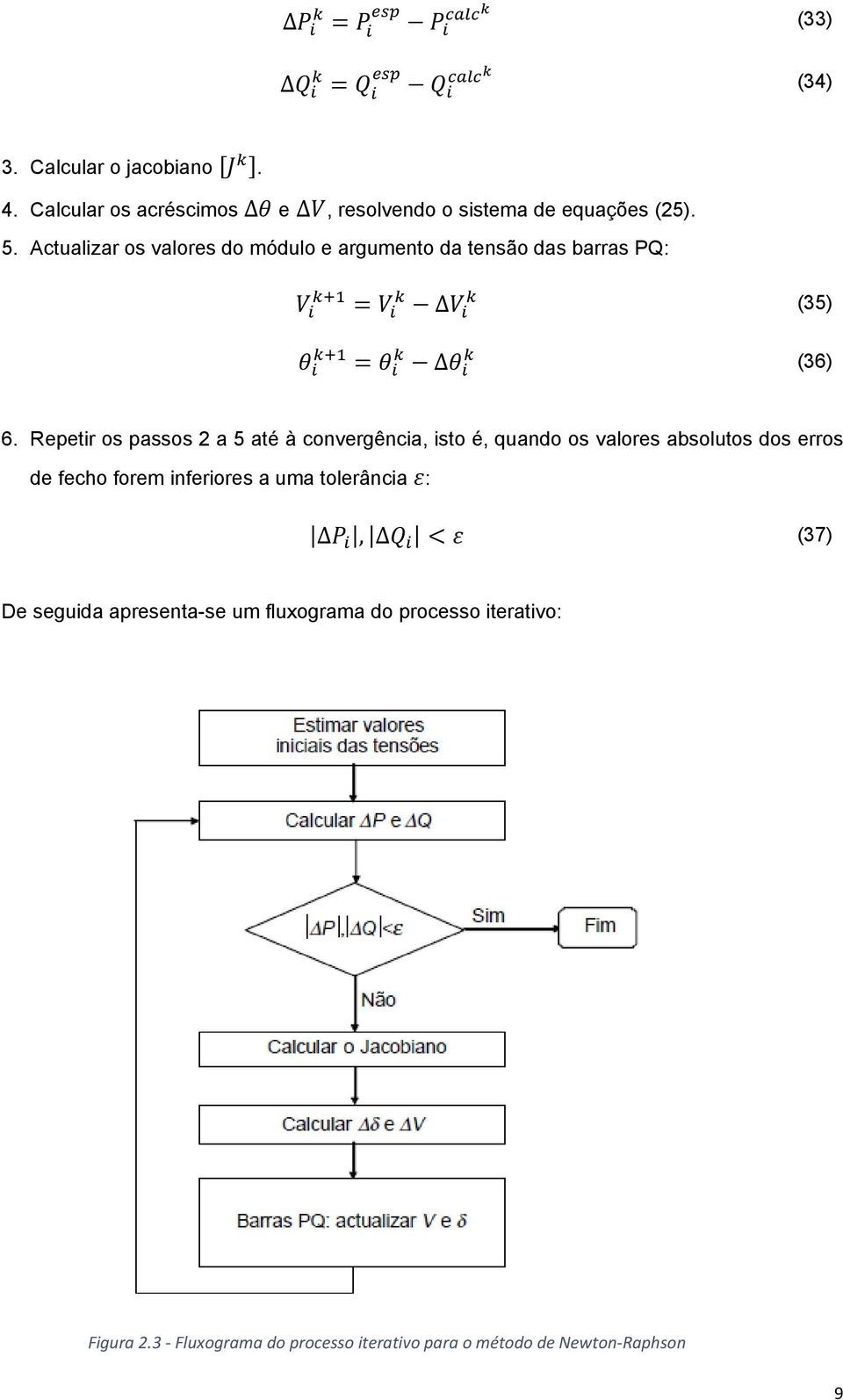 Repetir os passos 2 a 5 até à convergência, isto é, quando os valores absolutos dos erros de fecho forem inferiores