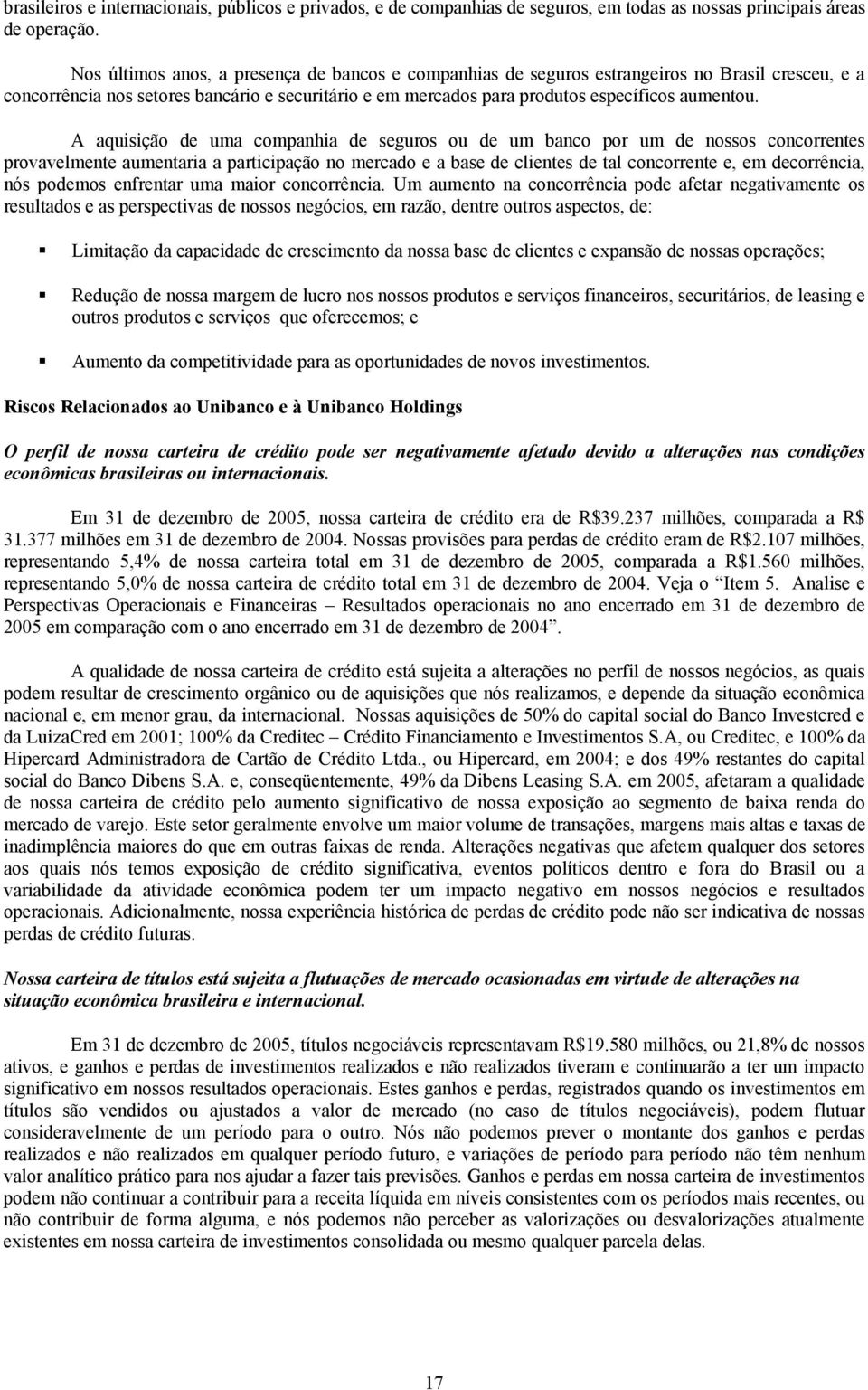 A aquisição de uma companhia de seguros ou de um banco por um de nossos concorrentes provavelmente aumentaria a participação no mercado e a base de clientes de tal concorrente e, em decorrência, nós