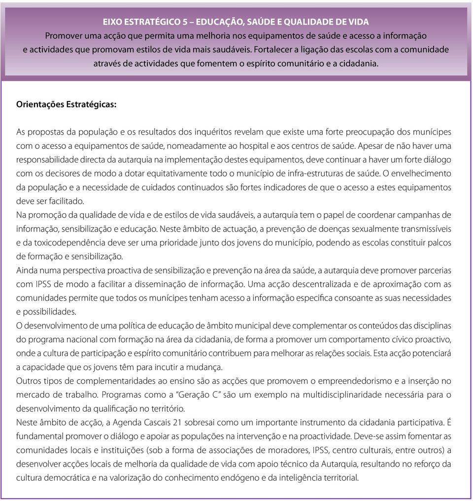 Orientações Estratégicas: As propostas da população e os resultados dos inquéritos revelam que existe uma forte preocupação dos munícipes com o acesso a equipamentos de saúde, nomeadamente ao