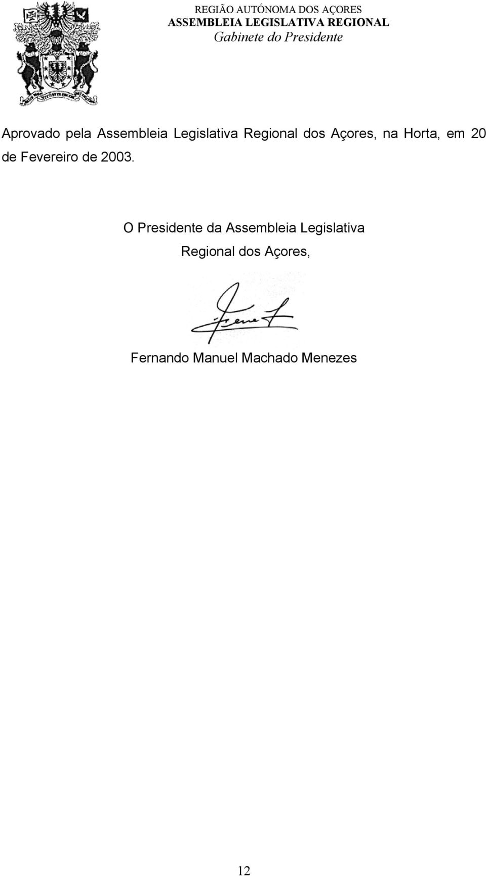 Açores, na Horta, em 20 de Fevereiro de 2003.