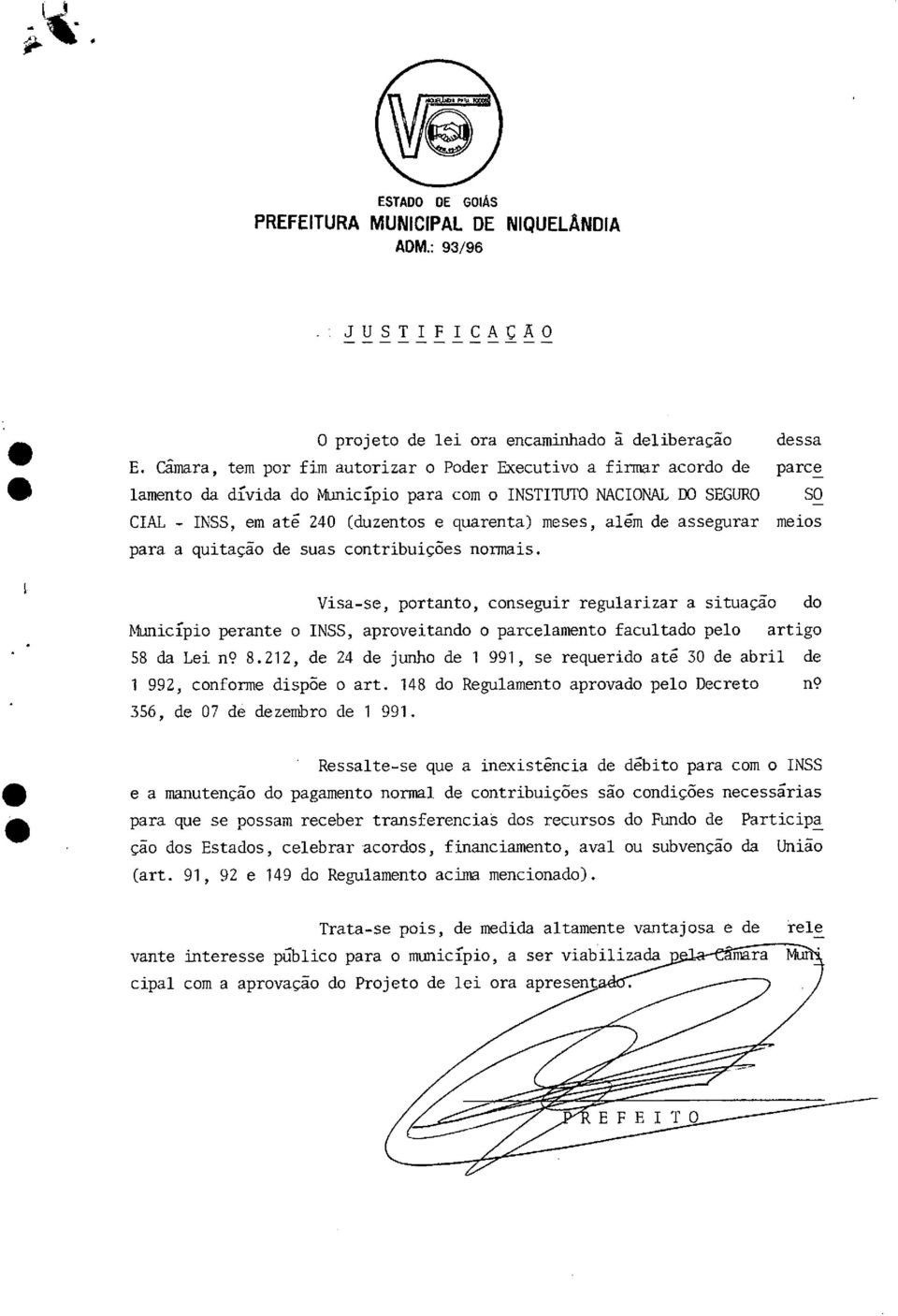 assegurar meis para a quitaçã de suas cntribuições nrmais. Visa-se, prtant, cnseguir regularizar a situaçã d Municípi perante INSS, aprveitand parcelament facultad pel artig 58 da Lei nç 8.