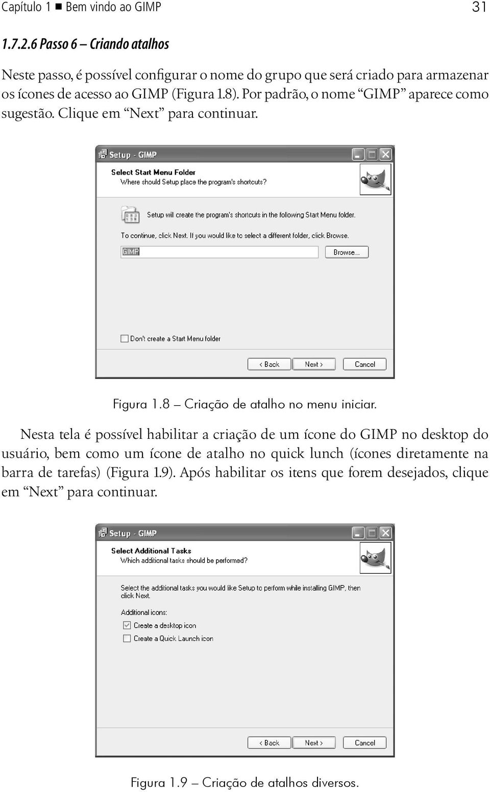 Por padrão, o nome GIMP aparece como sugestão. Clique em Next para continuar. Figura 1.8 Criação de atalho no menu iniciar.