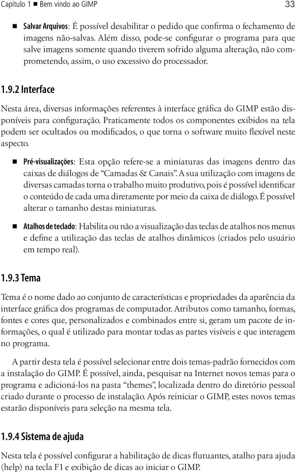 2 Interface Nesta área, diversas informações referentes à interface gráfica do GIMP estão disponíveis para configuração.