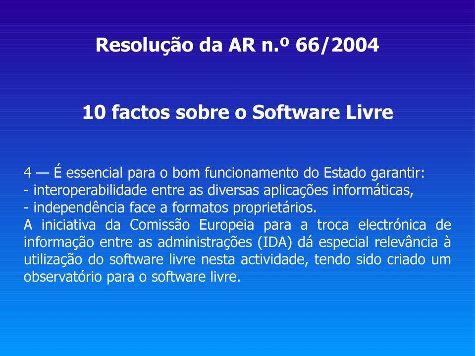 interoperabilidade entre as diversas aplicações informáticas, - independência face a formatos proprietários.