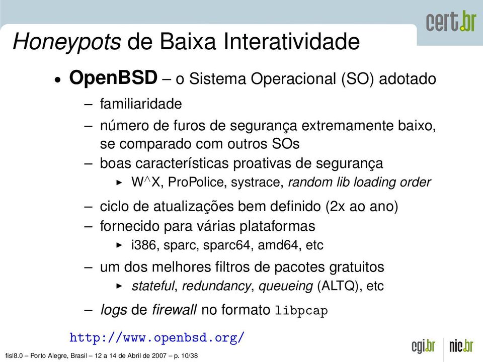 definido (2x ao ano) fornecido para várias plataformas i386, sparc, sparc64, amd64, etc um dos melhores filtros de pacotes gratuitos stateful,