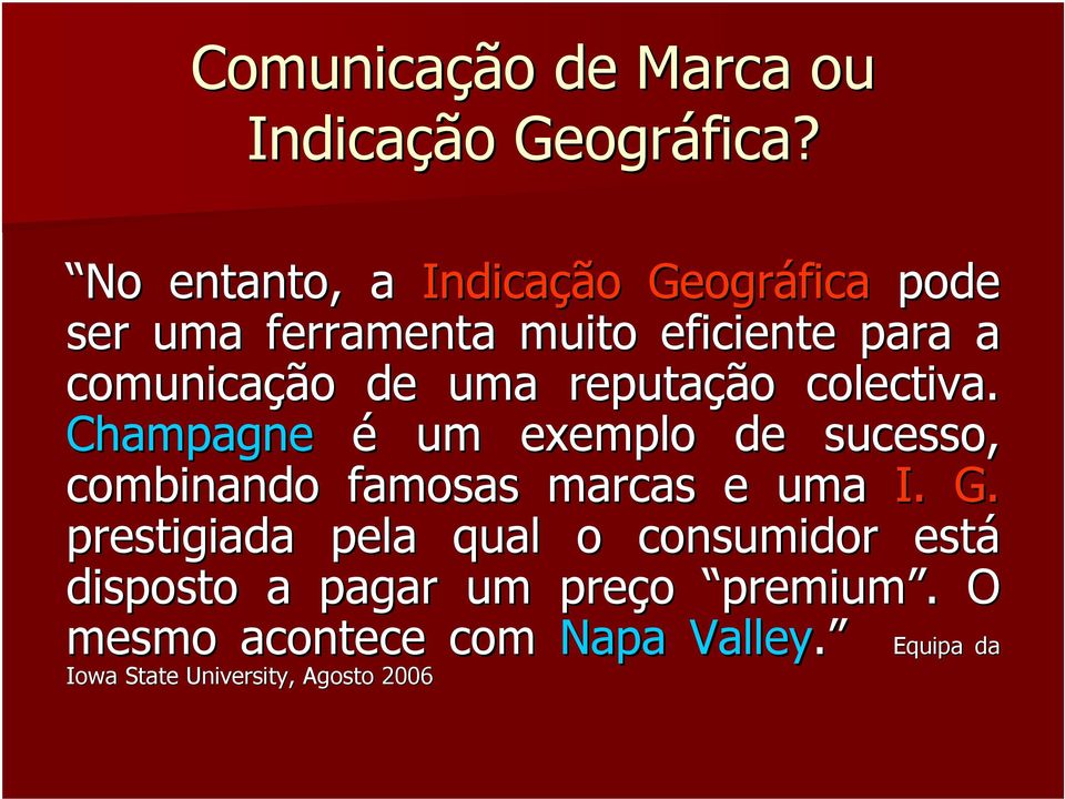 uma reputação colectiva. Champagne é um exemplo de sucesso, combinando famosas marcas e uma I. G.