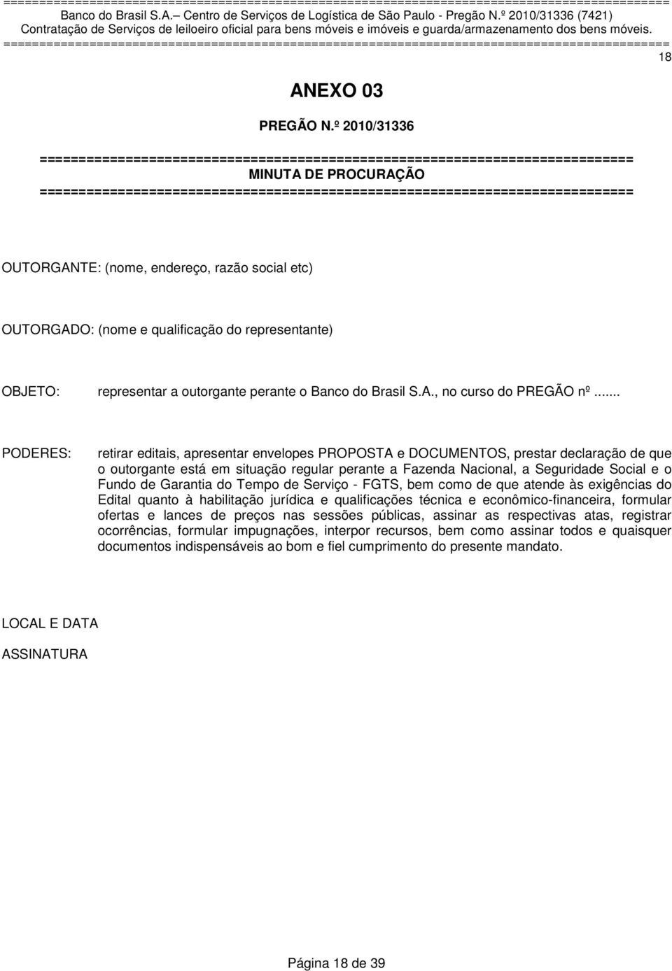 (nome, endereço, razão social etc) OUTORGADO: (nome e qualificação do representante) OBJETO: representar a outorgante perante o Banco do Brasil S.A., no curso do PREGÃO nº.