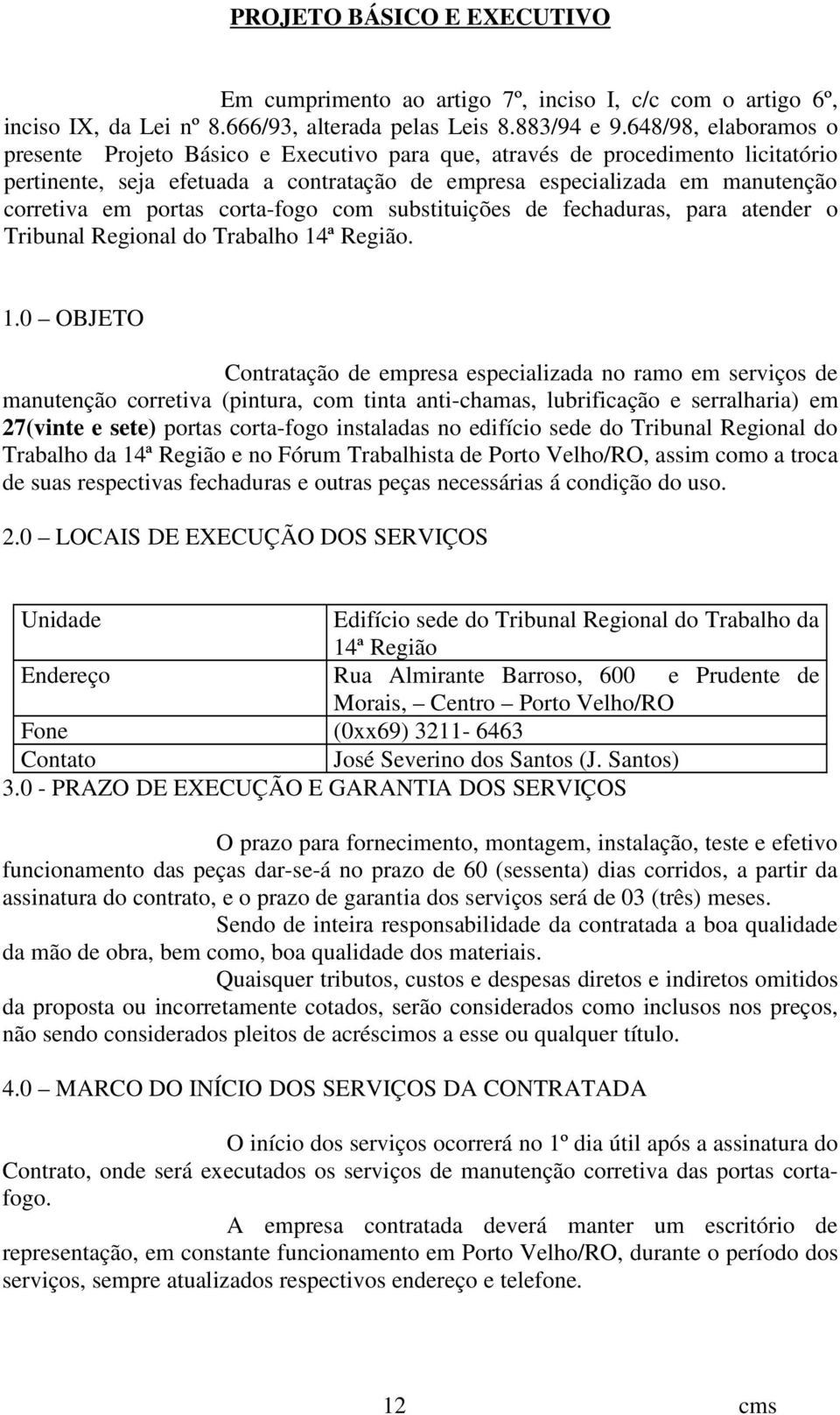 portas corta-fogo com substituições de fechaduras, para atender o Tribunal Regional do Trabalho 14