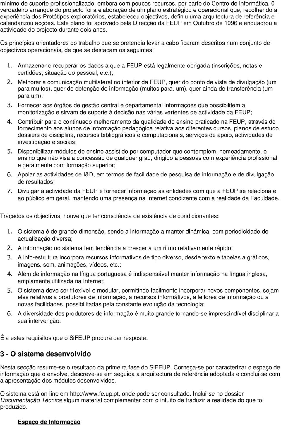 de referência e calendarizou acções. Este plano foi aprovado pela Direcção da FEUP em Outubro de 1996 e enquadrou a actividade do projecto durante dois anos.