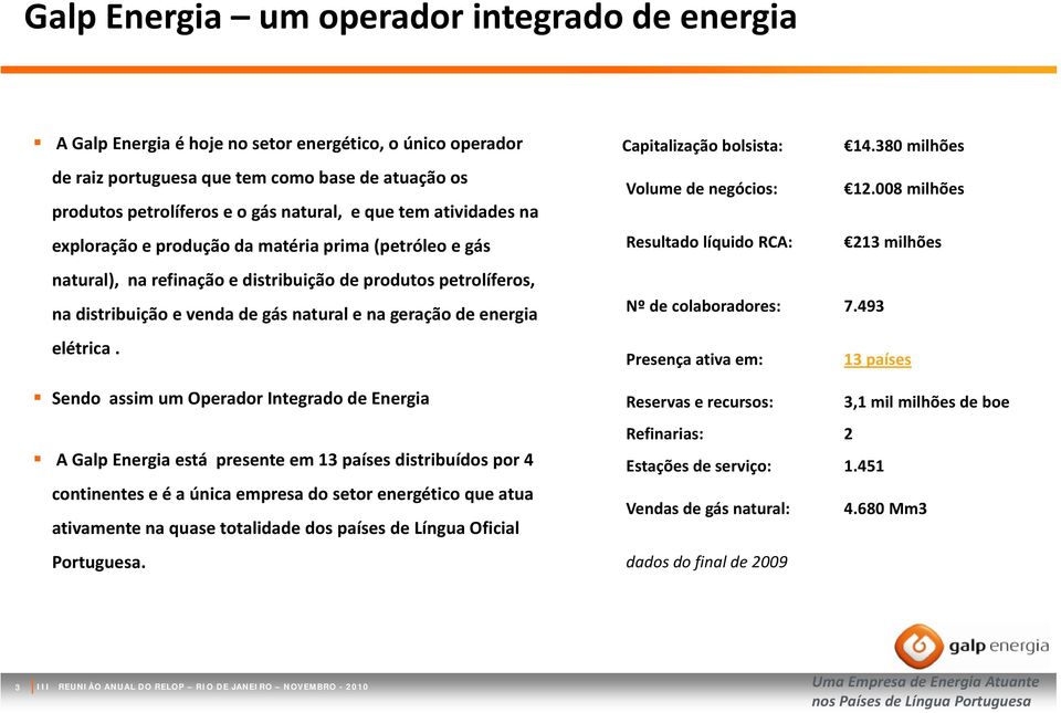 refinação e distribuição de produtos petrolíferos, na distribuição e venda de gás natural e na geração de energia elétrica.