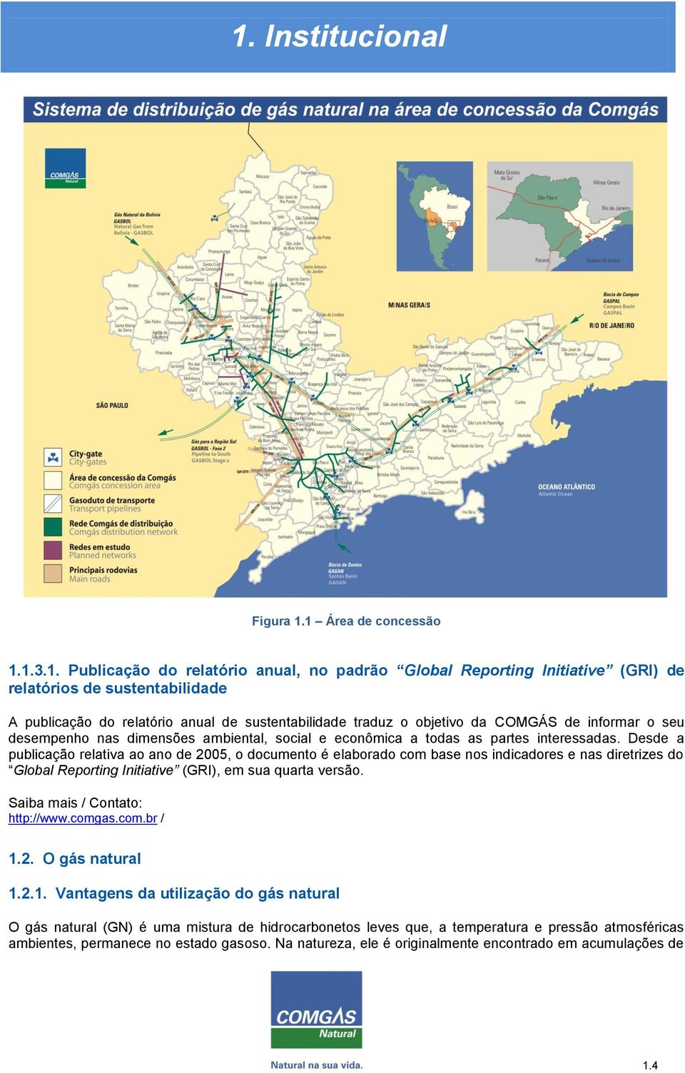 objetivo da COMGÁS de informar o seu desempenho nas dimensões ambiental, social e econômica a todas as partes interessadas.