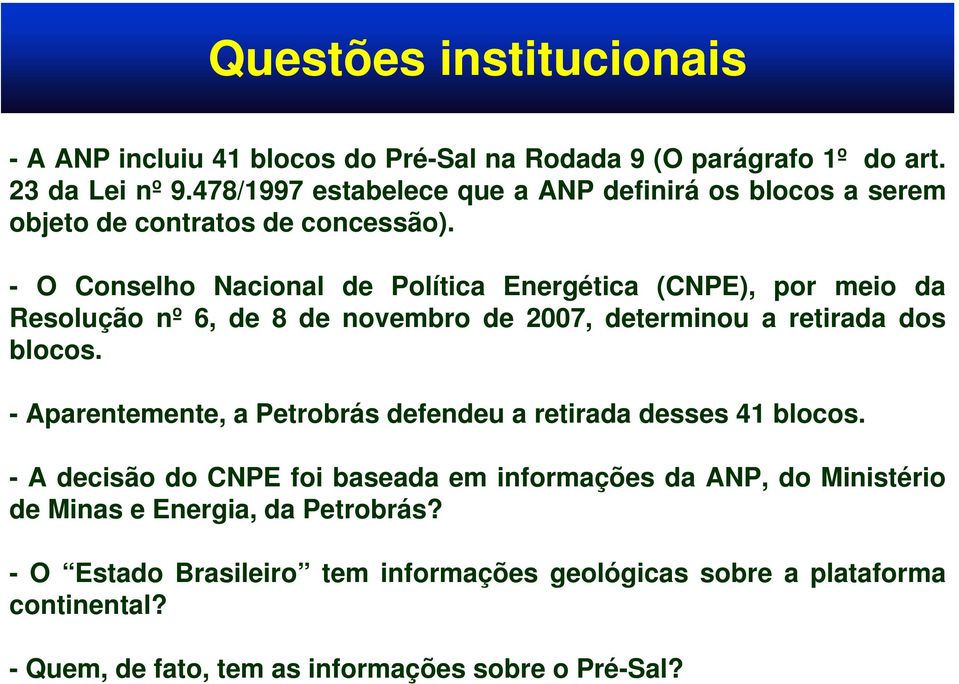 - O Conselho Nacional de Política Energética (CNPE), por meio da Resolução nº 6, de 8 de novembro de 2007, determinou a retirada dos blocos.