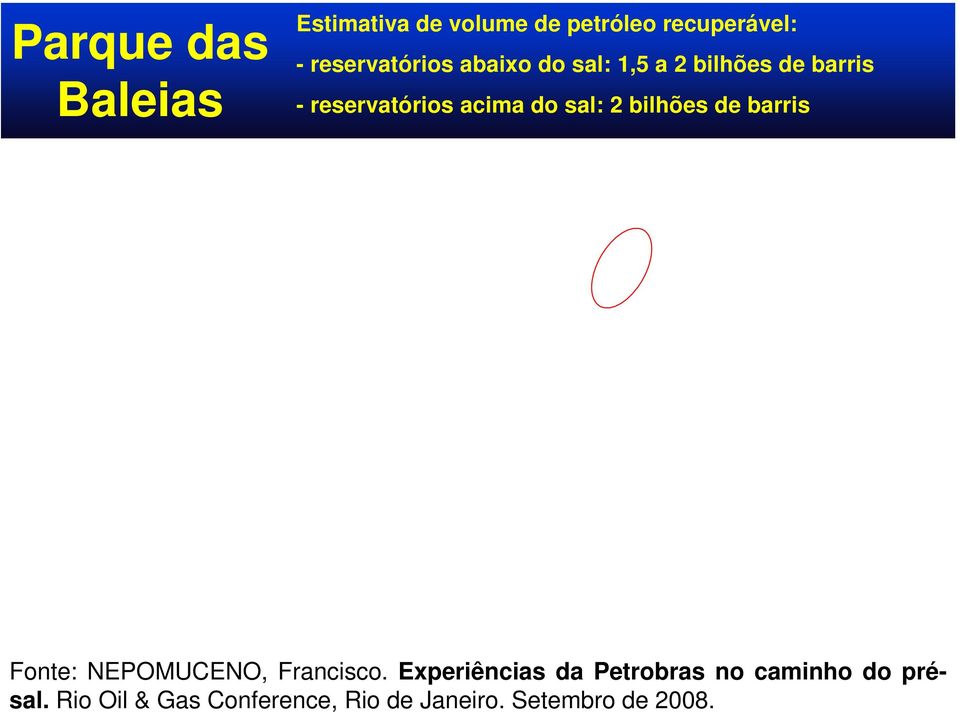 Parque das Baleias Estimativa de volume de petróleo recuperável: -