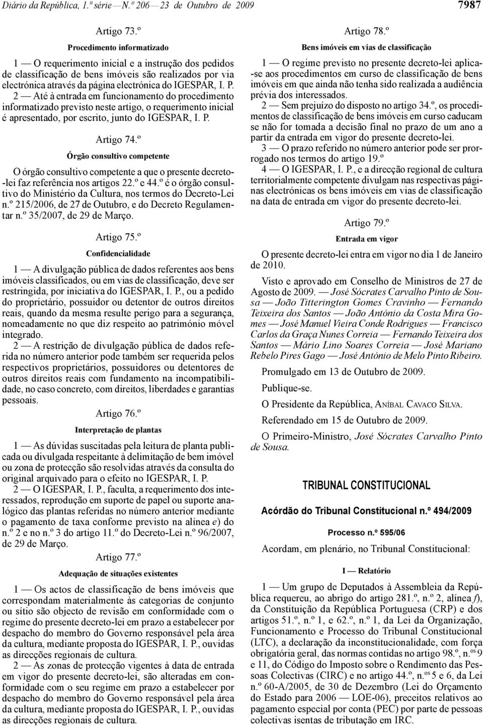 P. Artigo 74.º Órgão consultivo competente O órgão consultivo competente a que o presente decreto- -lei faz referência nos artigos 22.º e 44.