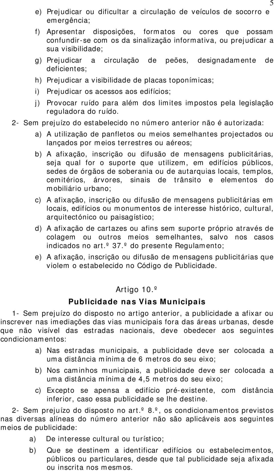 para além dos limites impostos pela legislação reguladora do ruído.