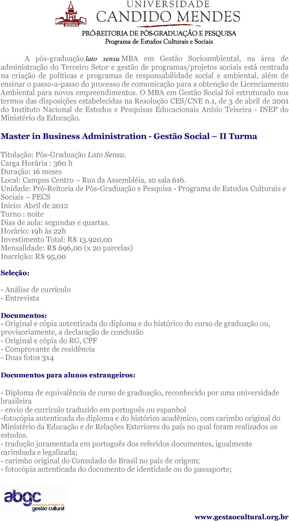 O MBA em Gestã Scial fi estruturad ns terms das dispsições estabelecidas na Resluçã CES/CNE n.