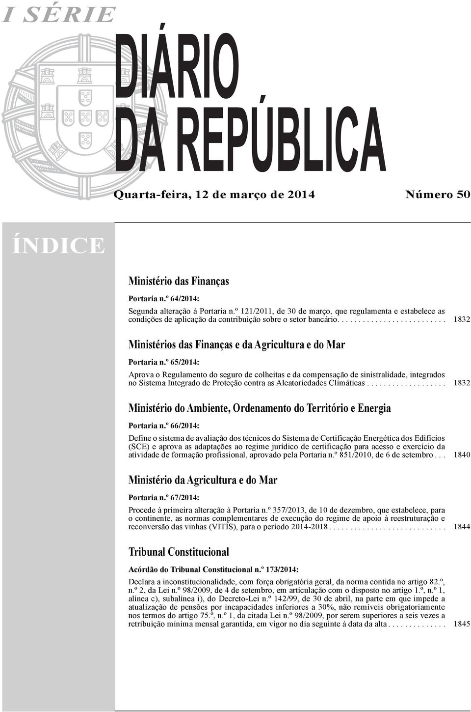 º 65/2014: Aprova o Regulamento do seguro de colheitas e da compensação de sinistralidade, integrados no Sistema Integrado de Proteção contra as Aleatoriedades Climáticas.