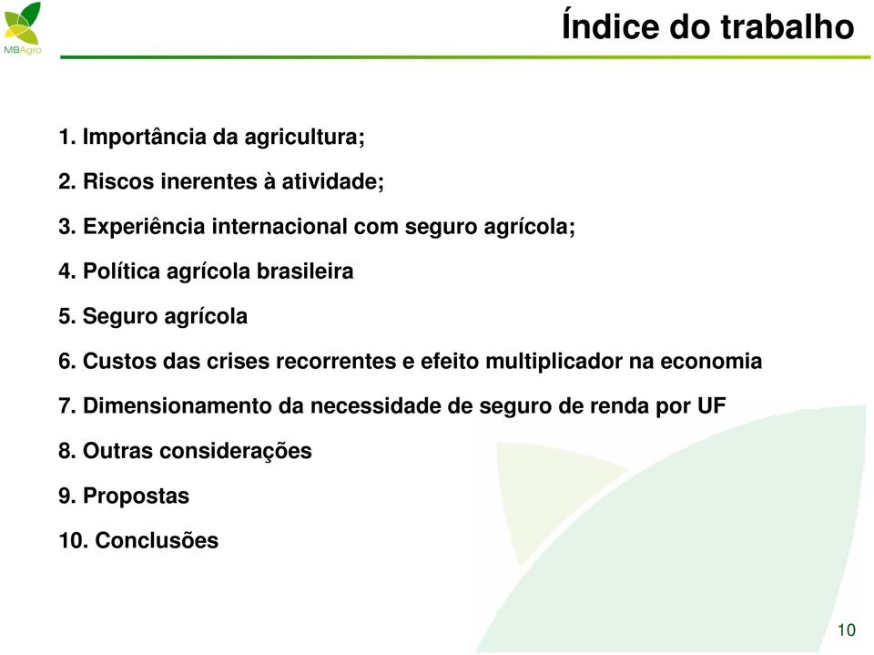 Seguro agrícola 6. Custos das crises recorrentes e efeito multiplicador na economia 7.