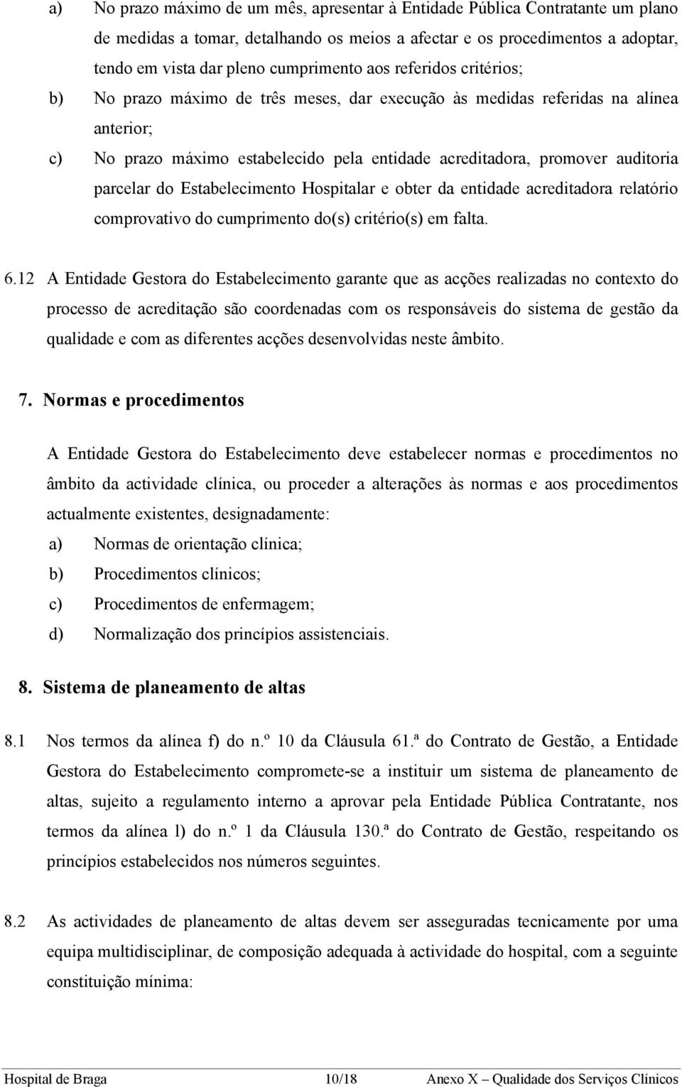 parcelar do Estabelecimento Hospitalar e obter da entidade acreditadora relatório comprovativo do cumprimento do(s) critério(s) em falta. 6.